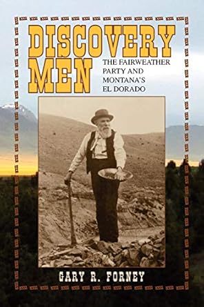 discovery men the fairweather party and montanas el dorado 1st edition gary r forney 1436392098,