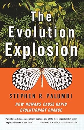 the evolution explosion how humans cause rapid evolutionary change 1st edition stephen r palumbi ph d