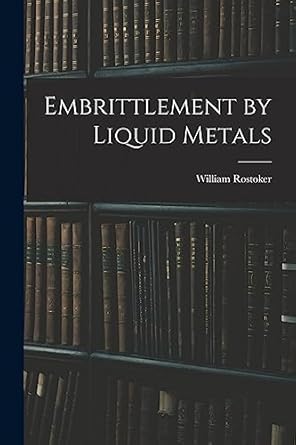 embrittlement by liquid metals 1st edition william 1924 rostoker 1014499550, 978-1014499554
