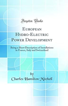 european hydro electric power development being a short description of installations in france italy and
