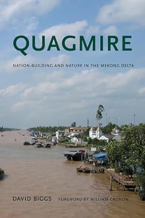 quagmire nation building and nature in the mekong delta 1st edition david andrew biggs ,william cronon