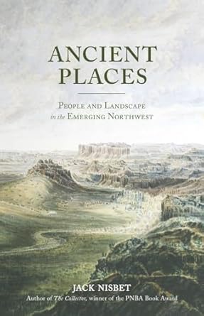 ancient places people and landscape in the emerging northwest 1st edition jack nisbet 1570619808,