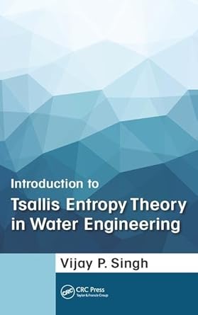 introduction to tsallis entropy theory in water engineering 1st edition vijay p singh 1498736602,