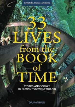 33 lives from the book of time stories and science to remind you who you are 1st edition esperide ananas