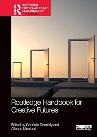 routledge handbook for creative futures 1st edition gabrielle donnelly ,alfonso montuori 1032398027,