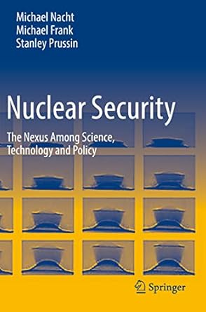 nuclear security the nexus among science technology and policy 1st edition michael nacht ,michael frank
