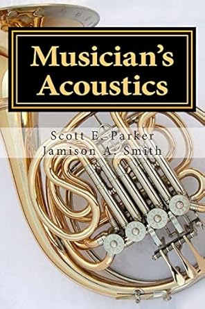 musicians acoustics 1st edition scott e parker ph d ,jamison a smith ph d 1482566338, 978-1482566338
