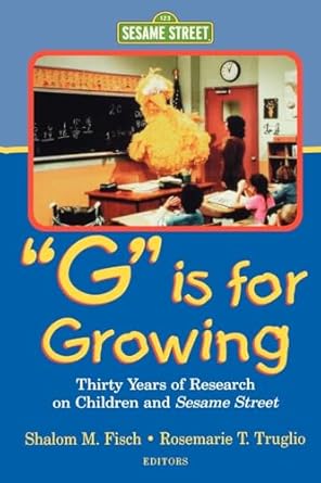 g is for growing thirty years of research on children and sesame street 1st edition shalom m fisch ,rosemarie