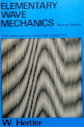 elementary wave mechanics with applications to quantum chemistry 1st edition walter heitler 0198511159,