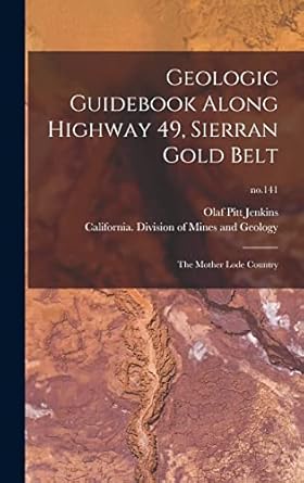 geologic guidebook along highway 49 sierran gold belt the mother lode country no 141 1st edition olaf pitt