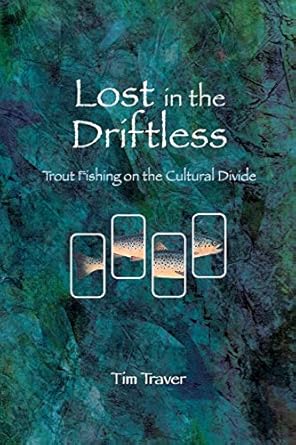 lost in the driftless trout fishing on the cultural divide 1st edition timothy o traver 0692756167,