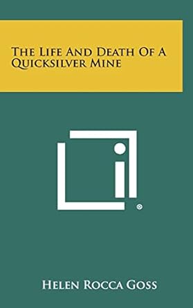 the life and death of a quicksilver mine 1st edition helen rocca goss 1258479494, 978-1258479497