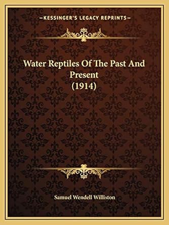 water reptiles of the past and present 1st edition samuel wendell williston 1165786788, 978-1165786787