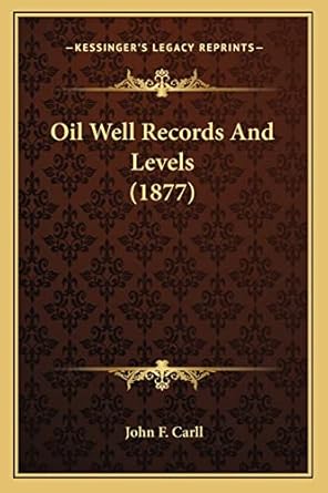 oil well records and levels 1st edition john f carll 1164074407, 978-1164074403