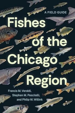fishes of the chicago region a field guide 1st edition francis m veraldi ,stephen m pescitelli ,philip w