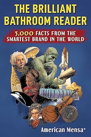 brilliant bathroom reader 5 000 facts from the smartest brand in the world 1st edition american mensa