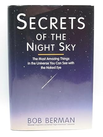 secrets of the night sky the most amazing things in the universe you can see with the naked eye 1st edition