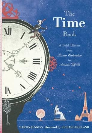 the time book a brief history from lunar calendars to atomic clocks 1st edition martin jenkins 140632373x,