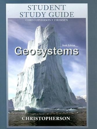 student study guide for geosystems 1st edition robert christopherson 0131330926, 978-0131330924