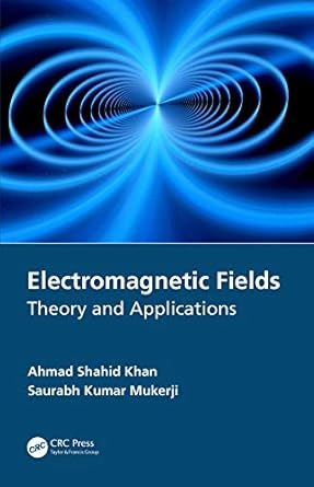 electromagnetic fields 1st edition ahmad shahid khan ,saurabh kumar mukerji 036749499x, 978-0367494995