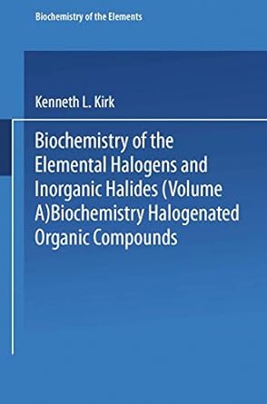 biochemistry of halogenated organic compounds 1st edition kenneth l kirk 0306436574, 978-0306436574