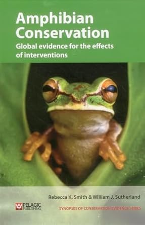 amphibian conservation global evidence for the effects of interventions 1st edition rebecca k smith ,william