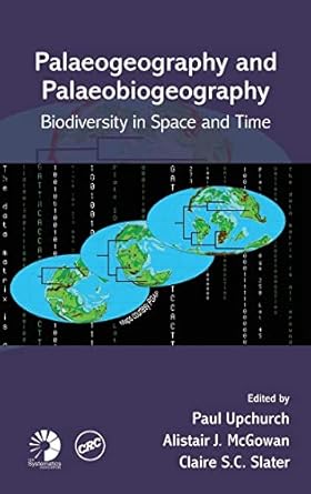 palaeogeography and palaeobiogeography biodiversity in space and time 1st edition paul upchurch ,alistair j