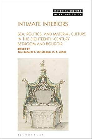intimate interiors sex politics and material culture in the eighteenth century bedroom and boudoir 1st
