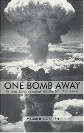 one bomb away citizen empowerment for nuclear awareness 1st edition maurine doerken 0971988900, 978-0971988903