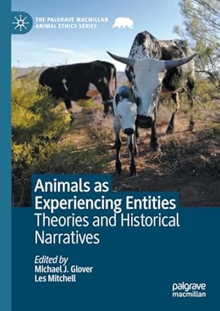 animals as experiencing entities theories and historical narratives 1st edition michael j glover ,les