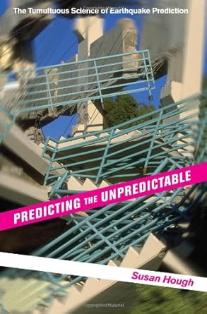 predicting the unpredictable the tumultuous science of earthquake prediction 1st edition susan elizabeth