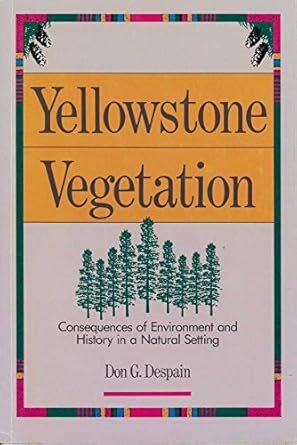 yellowstone vegetation consequences of environment and history in a natural setting 1st edition don g despain