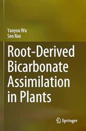 root derived bicarbonate assimilation in plants 1st edition yanyou wu ,sen rao 981994127x, 978-9819941278