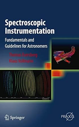 spectroscopic instrumentation fundamentals and guidelines for astronomers 1st edition thomas eversberg ,klaus