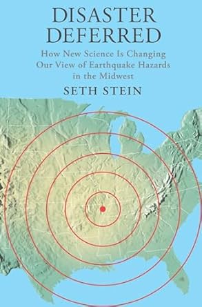 disaster deferred a new view of earthquake hazards in the new madrid seismic zone 1st edition seth stein
