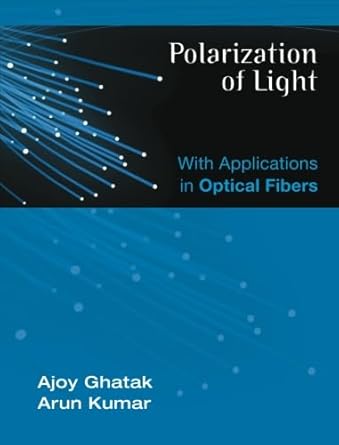 polarization of light with applications in optical fibers 1st edition dr ajoy ghatak ,arun kumar prof
