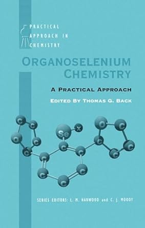 organoselenium chemistry a practical approach 1st edition thomas g back 0198501412, 978-0198501411