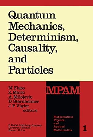 quantum mechanics determinism causality and particles an international collection of contributions in honor
