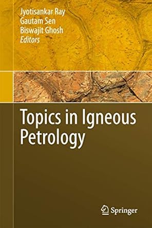 topics in igneous petrology 1st edition jyotisankar ray ,gautam sen ,biswajit ghosh 9048195993, 978-9048195992