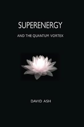 superenergy and the quantum vortex 1st edition dr david ash 8794302731, 978-8794302739