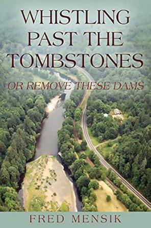 whistling past the tombstones or remove these dams 1st edition fred mensik 147877861x, 978-1478778615