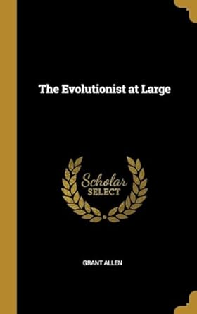 the evolutionist at large 1st edition grant allen 0469122250, 978-0469122253