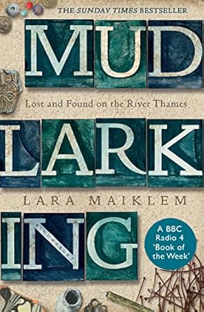 mudlarking lost and found on the river thames 1st edition lara maiklem 1408889218, 978-1408889213
