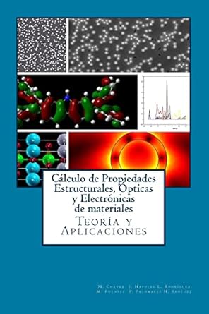 calculo de propiedades estructurales opticas y electronicas de materiales teoria y aplicaciones 1st edition