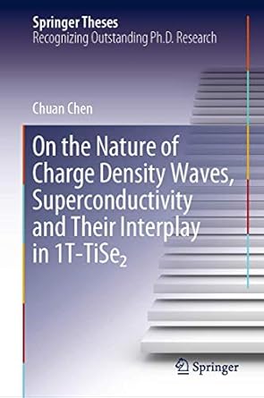 on the nature of charge density waves superconductivity and their interplay in 1t tise 1st edition chuan chen