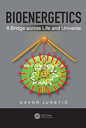 bioenergetics a bridge across life and universe 1st edition davor juretic 0815388381, 978-0815388388