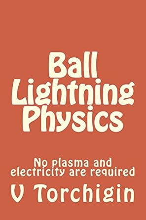 ball lightning physics no plasma and electricity are required 1st edition v p torchigin 1511669640,