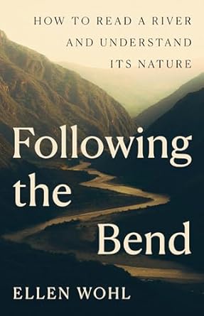 following the bend how to read a river and understand its nature 1st edition ellen wohl 0691272476,