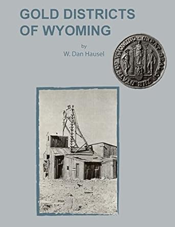 gold districts of wyoming 1st edition w dan hausel 1614740569, 978-1614740568