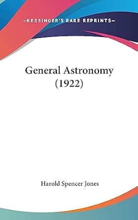 general astronomy 1st edition sir harold spencer jones 1437002161, 978-1437002164
